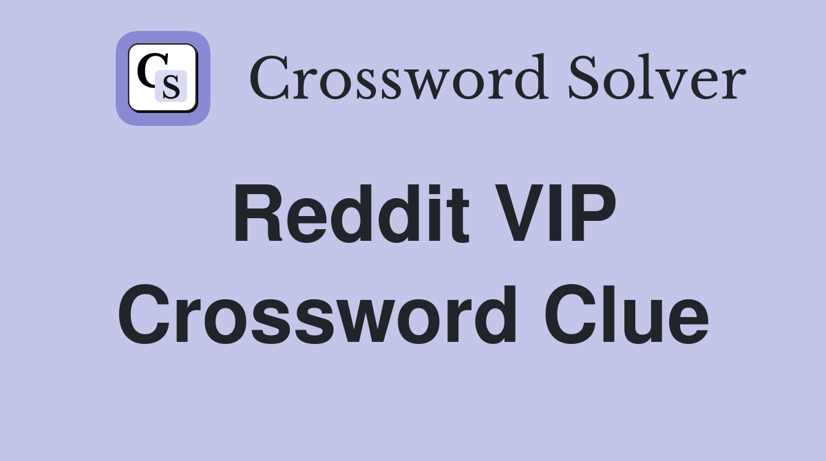 Reddit VIP Crossword Clue