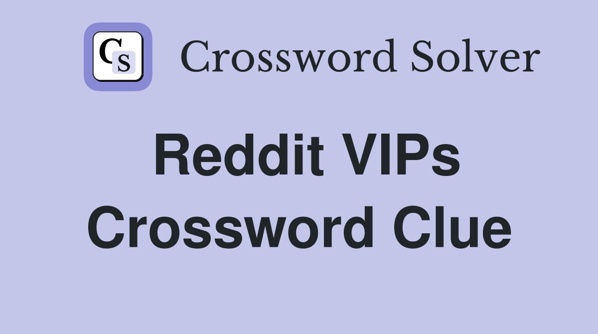 Reddit VIPs Crossword Clue Answers Crossword Solver
