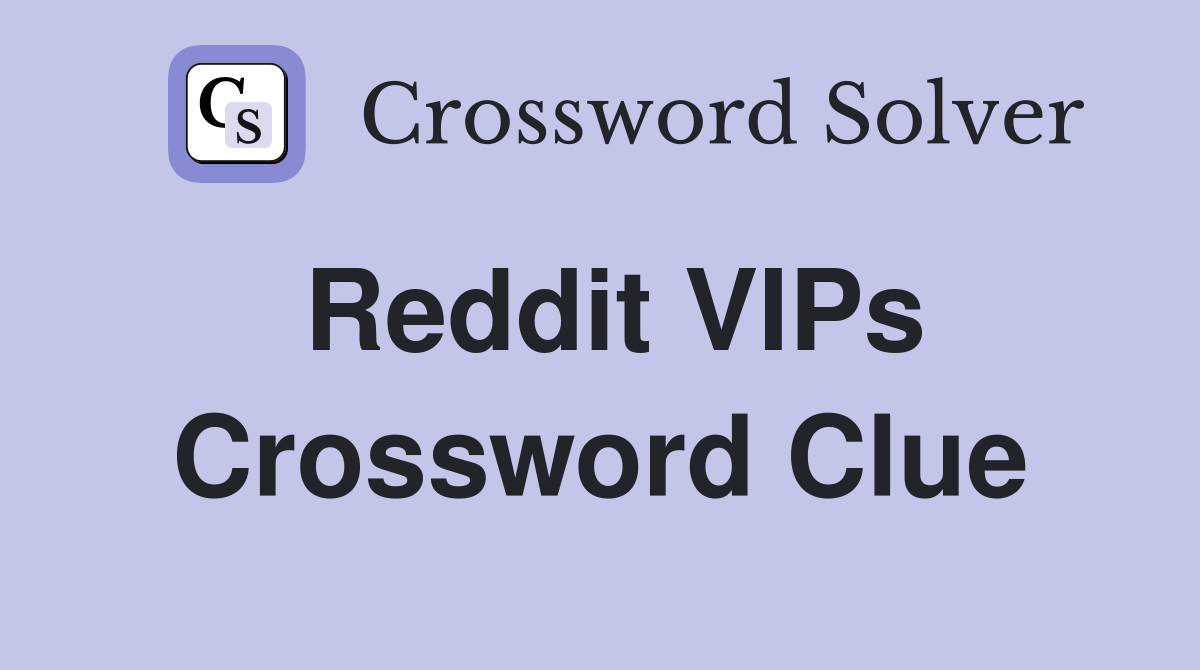 Reddit VIPs Crossword Clue