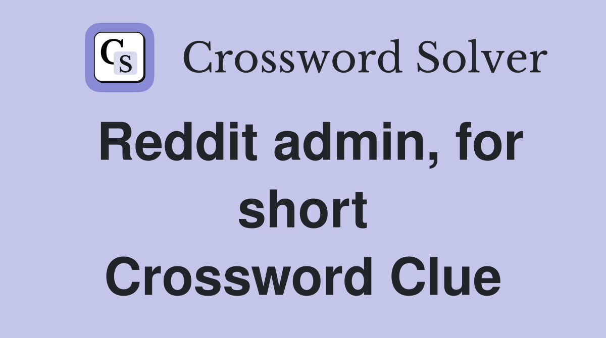 Reddit admin, for short Crossword Clue