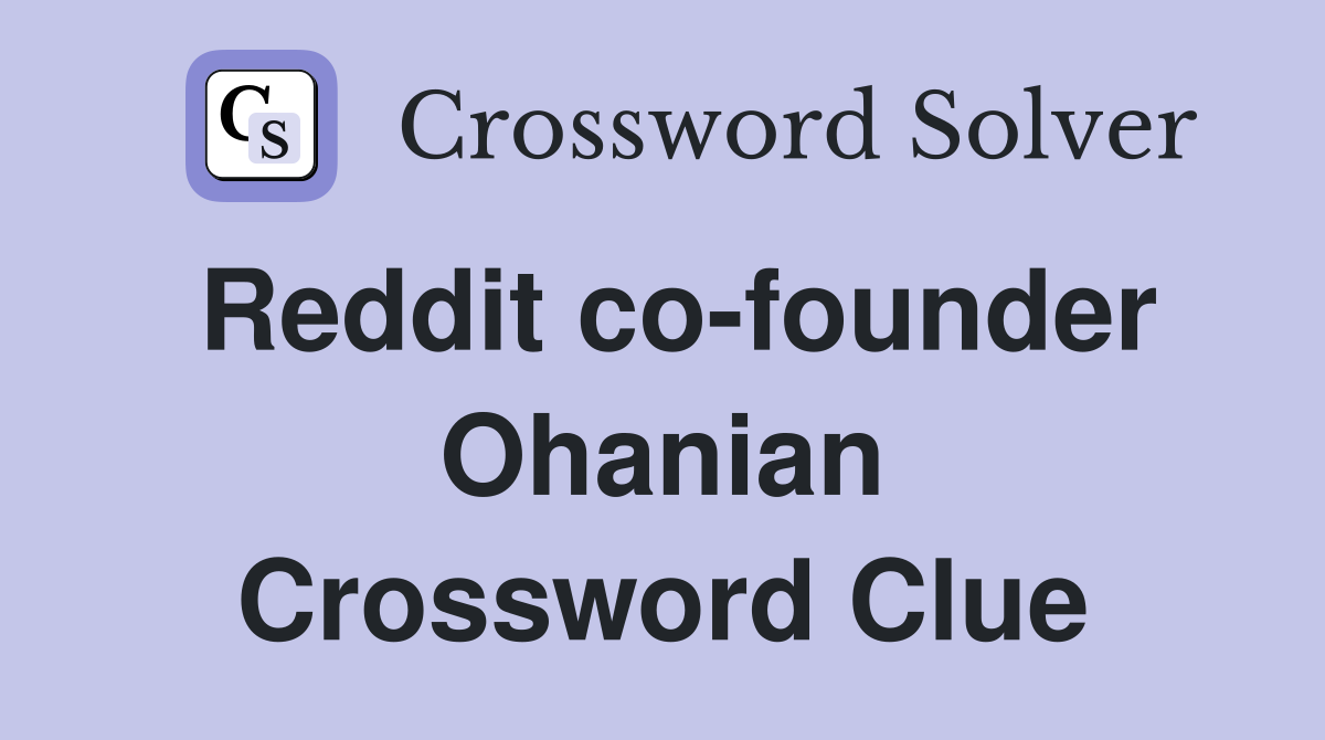 Reddit co-founder Ohanian Crossword Clue