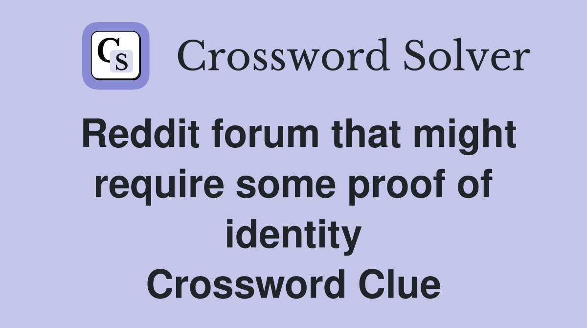 Reddit forum that might require some proof of identity Crossword Clue