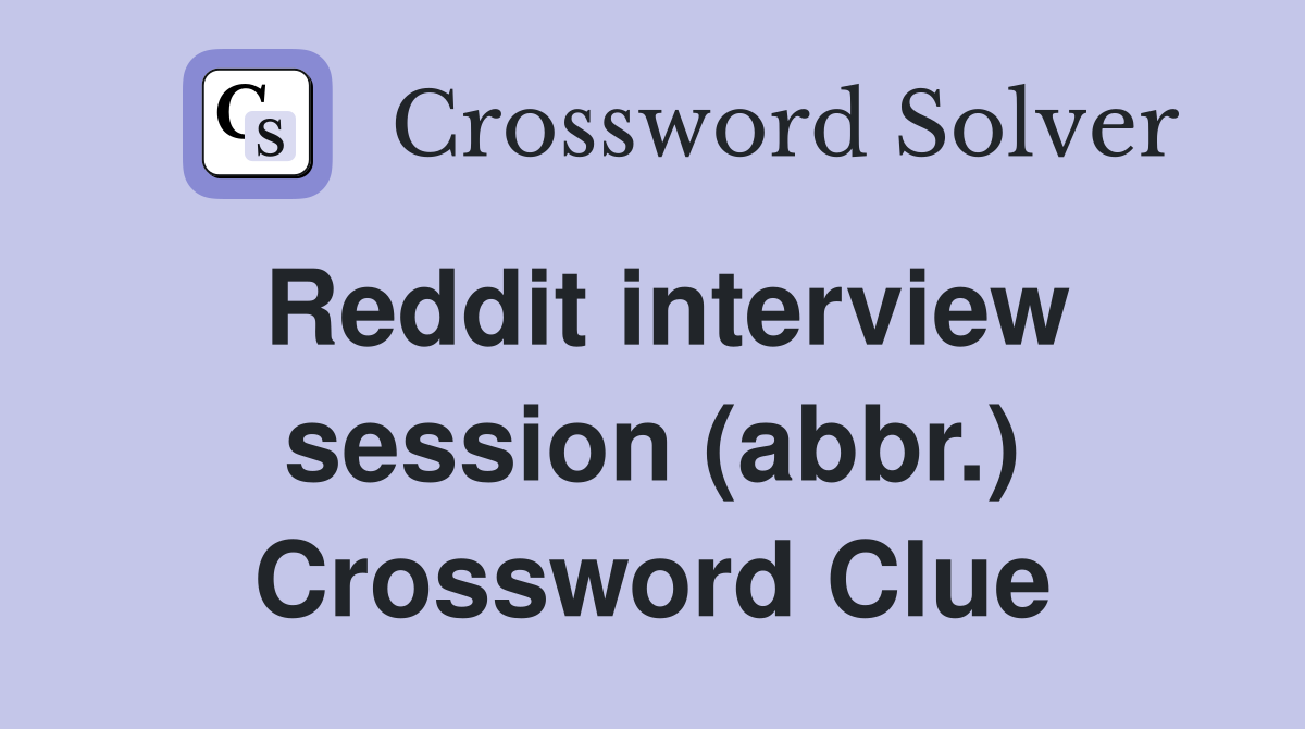 Reddit interview session (abbr.) Crossword Clue