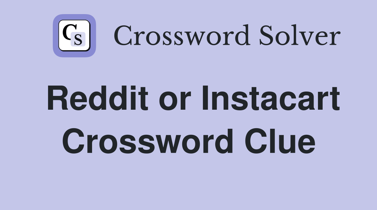 Reddit or Instacart Crossword Clue