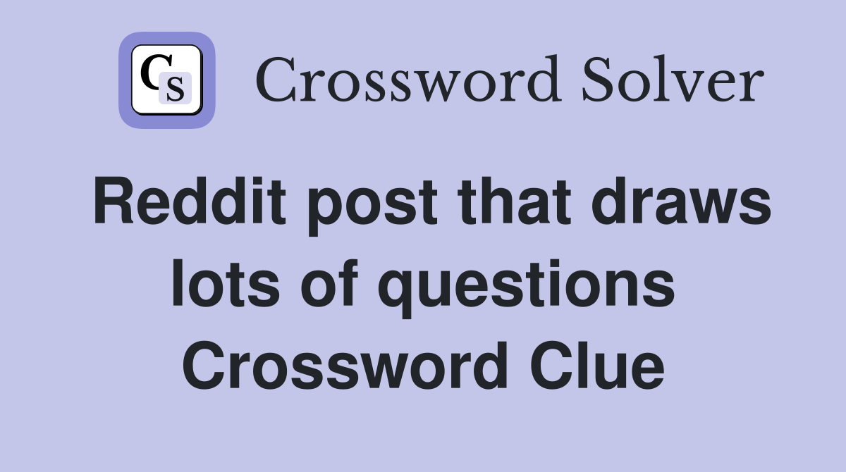 Reddit post that draws lots of questions Crossword Clue