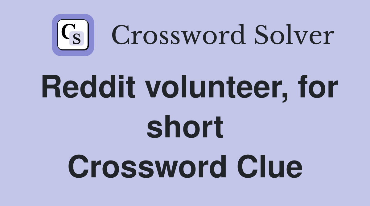 Reddit volunteer, for short Crossword Clue