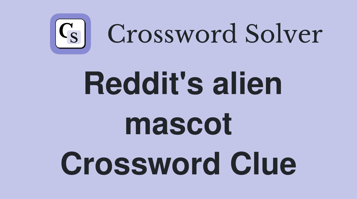 Reddit's alien mascot Crossword Clue