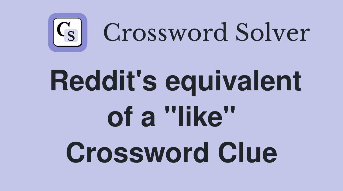 Reddit's equivalent of a "like" Crossword Clue