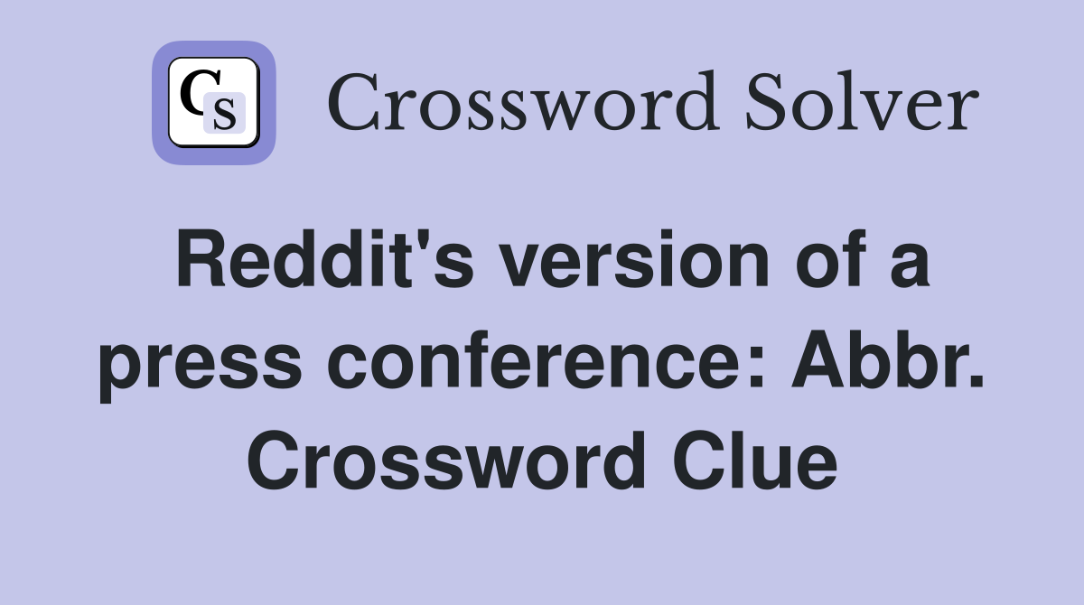 Reddit's version of a press conference: Abbr. Crossword Clue