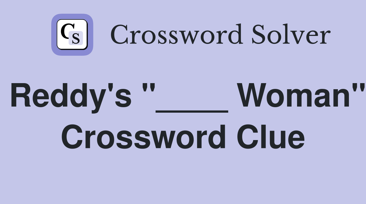 Reddy's "____ Woman" Crossword Clue