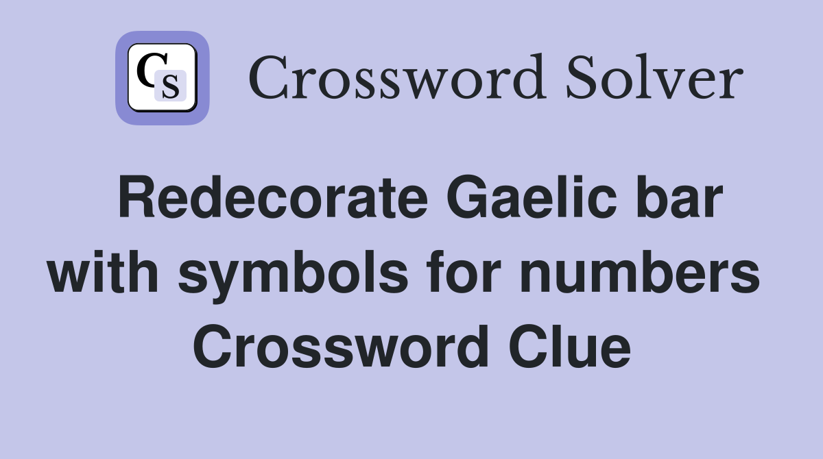 Redecorate Gaelic bar with symbols for numbers  Crossword Clue