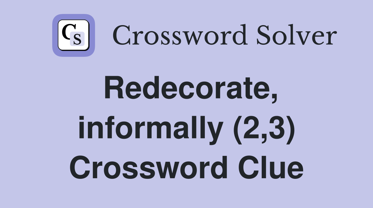 Redecorate, informally (2,3) Crossword Clue