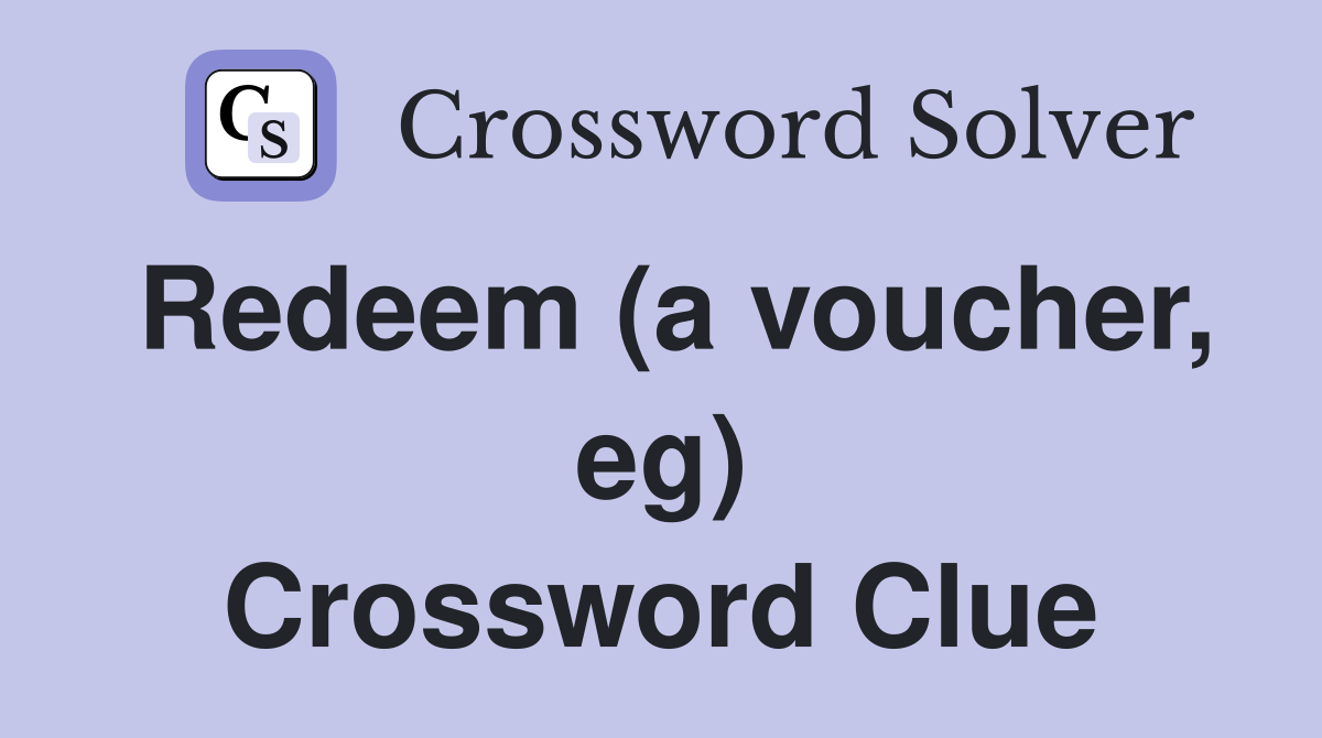 Redeem (a voucher, eg) Crossword Clue