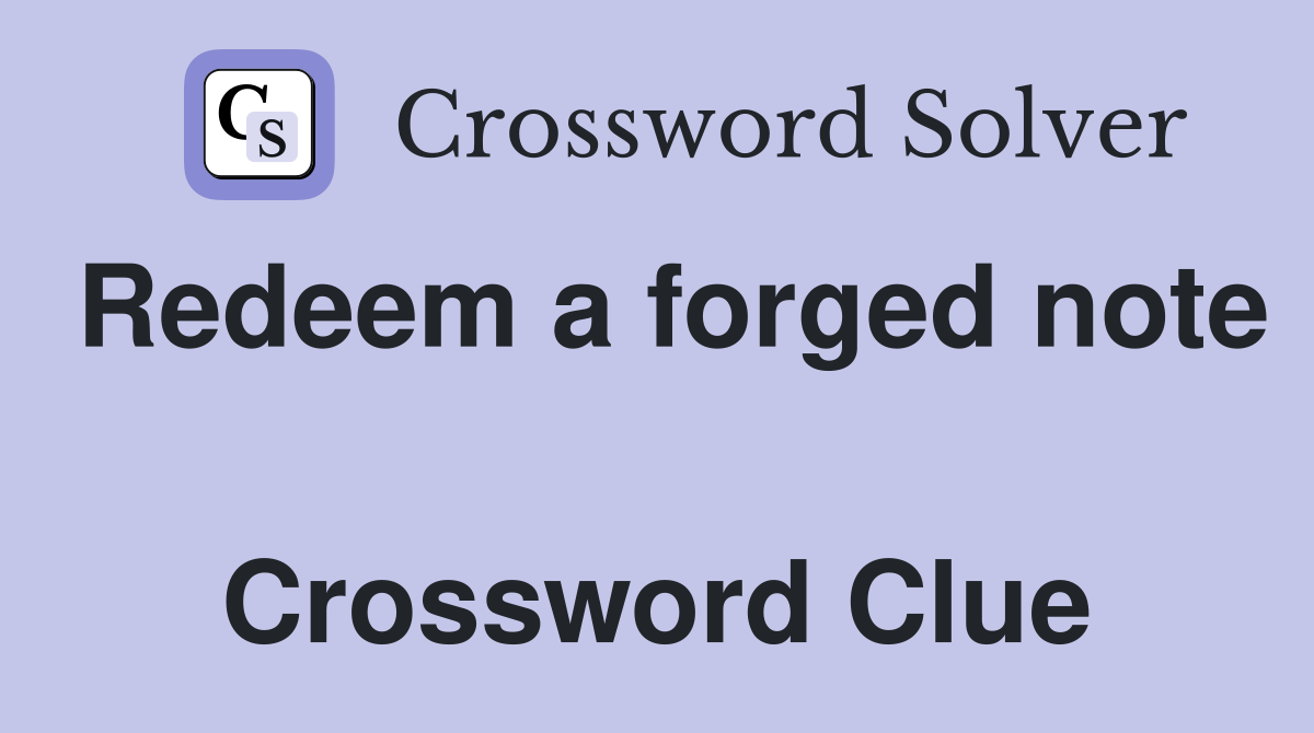 Redeem a forged note  Crossword Clue