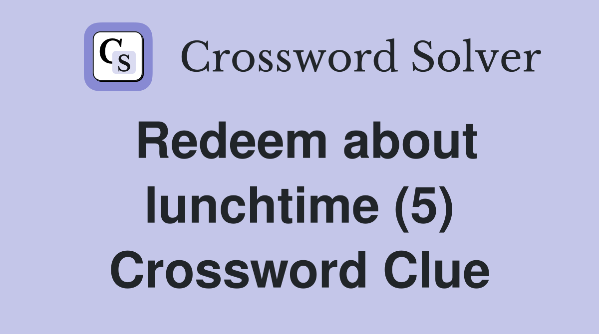 Redeem about lunchtime (5) Crossword Clue