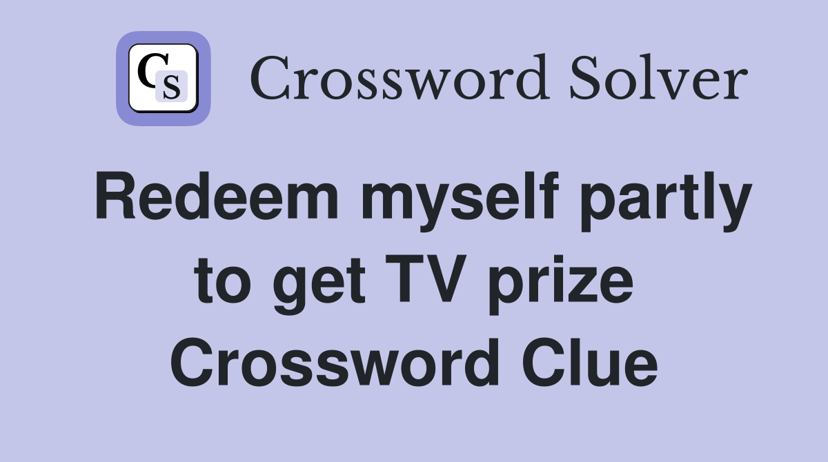 Redeem myself partly to get TV prize Crossword Clue