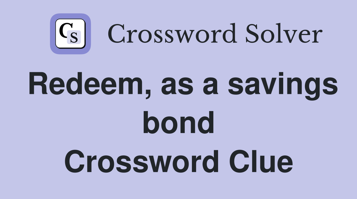 Redeem, as a savings bond Crossword Clue