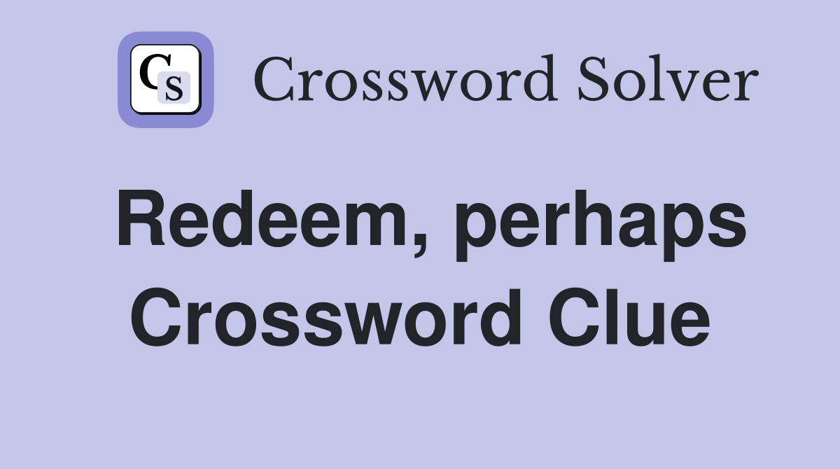 Redeem, perhaps Crossword Clue