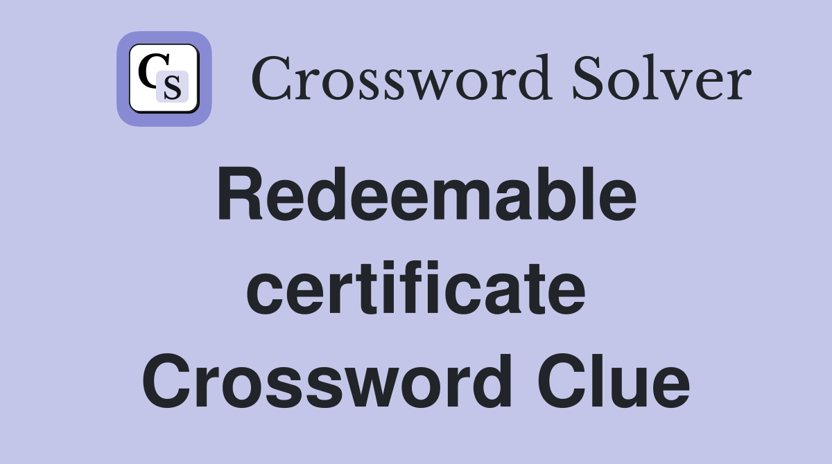 Redeemable certificate Crossword Clue