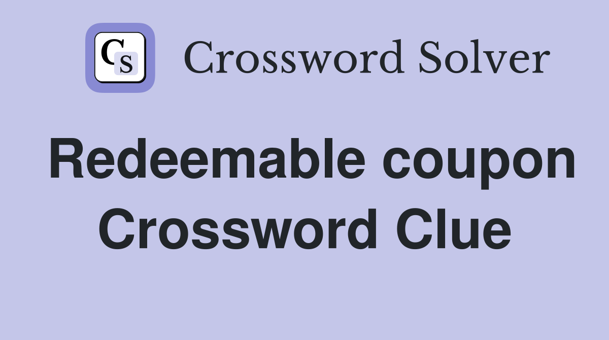 Redeemable coupon Crossword Clue
