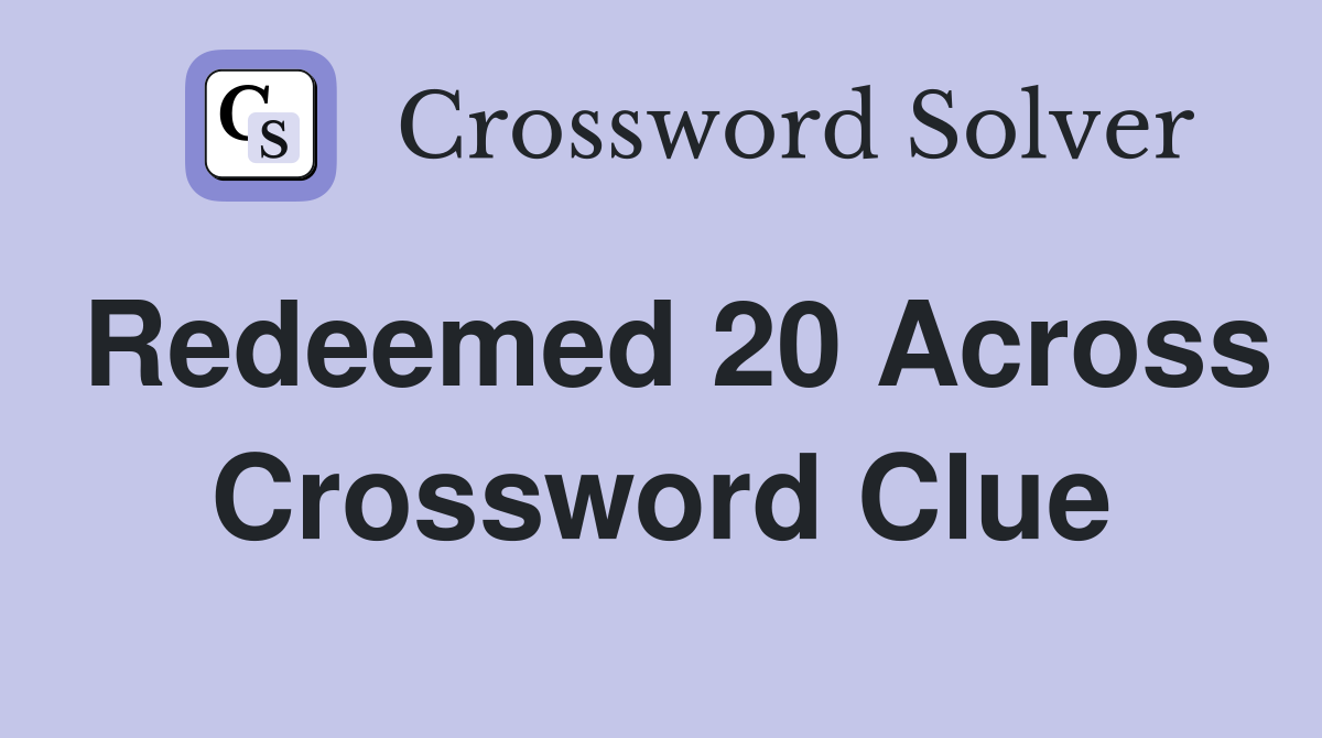 Redeemed 20 Across Crossword Clue