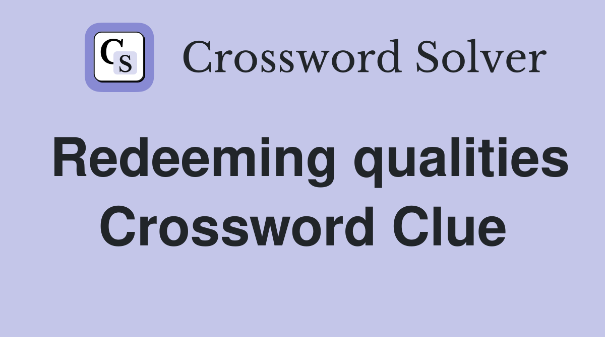 Redeeming qualities Crossword Clue