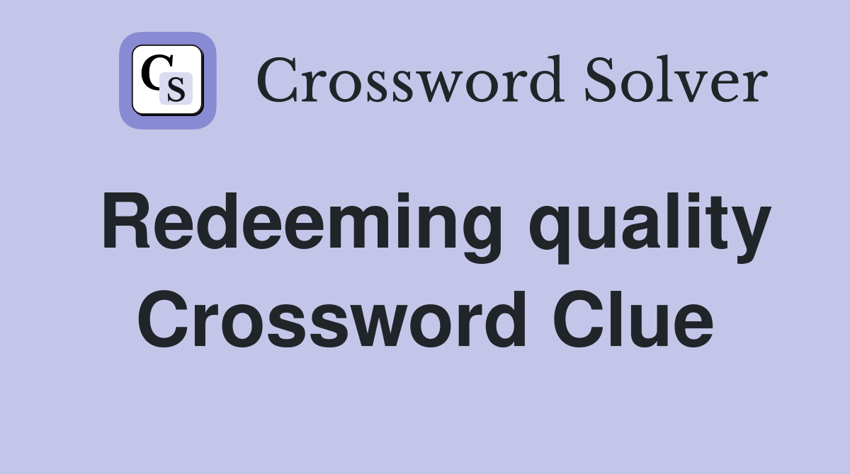 Redeeming quality Crossword Clue