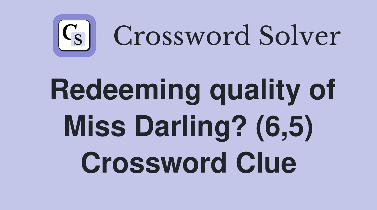 Redeeming quality of Miss Darling? (6,5) Crossword Clue