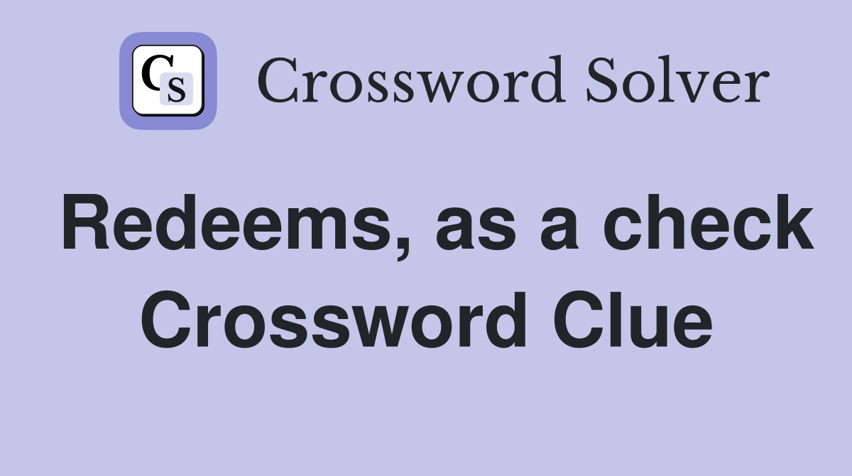 Redeems, as a check Crossword Clue