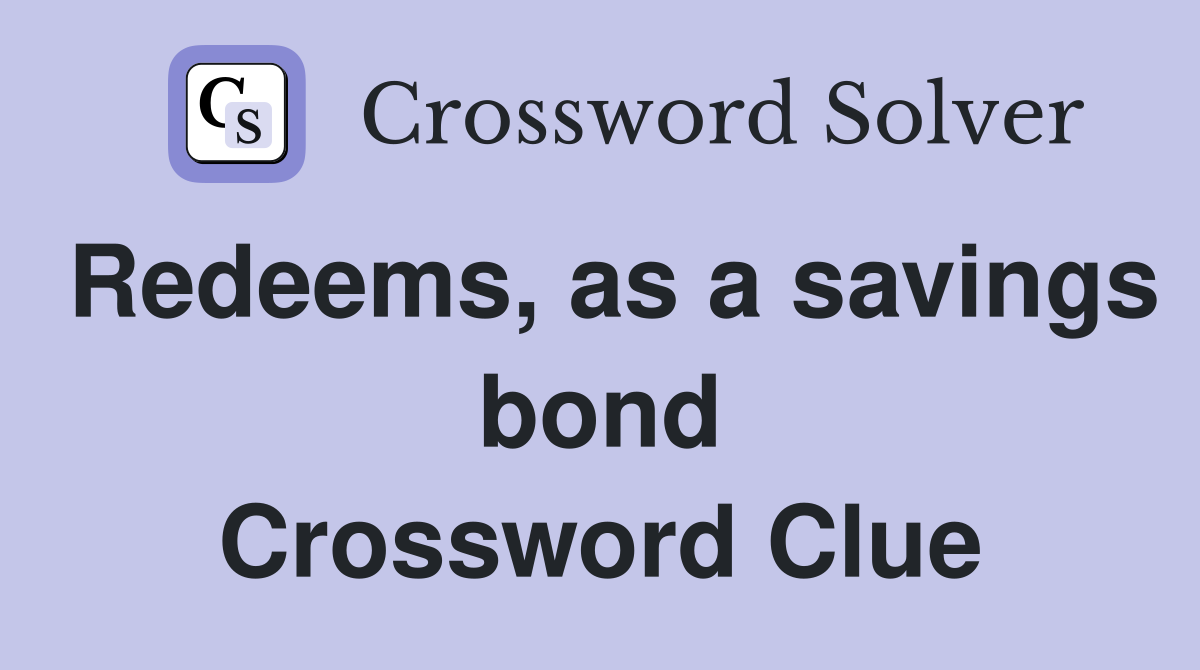 Redeems, as a savings bond Crossword Clue