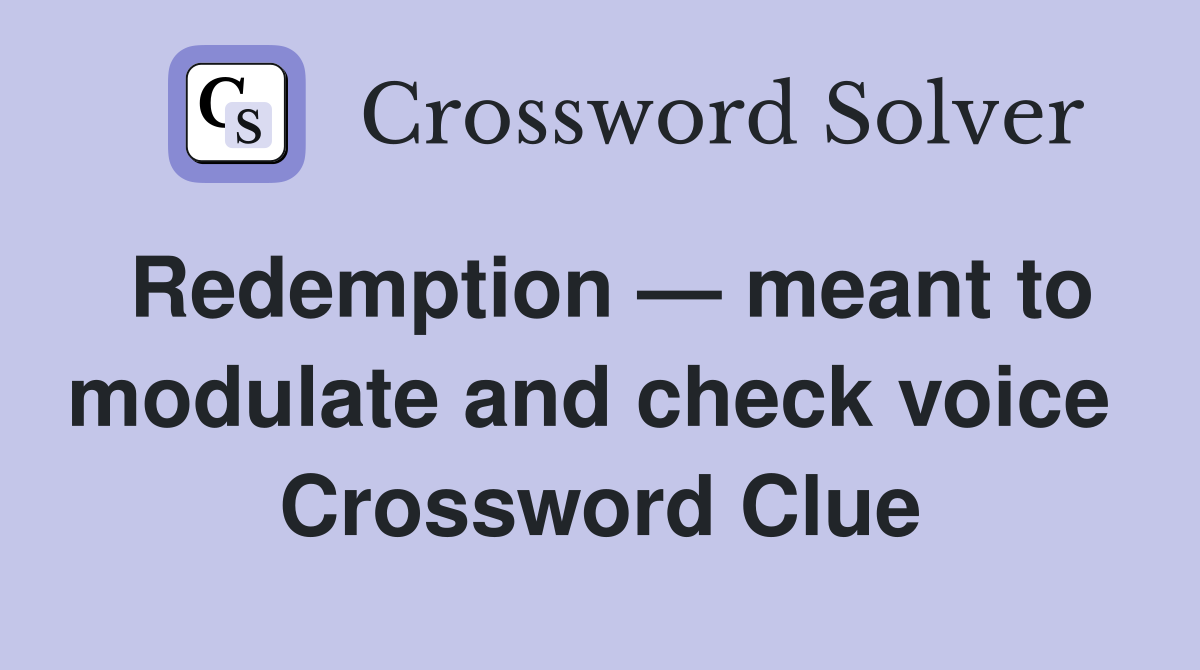 Redemption — meant to modulate and check voice  Crossword Clue