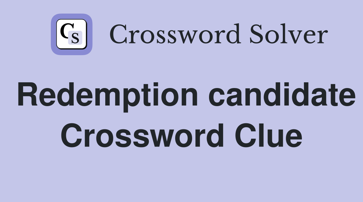 Redemption candidate Crossword Clue