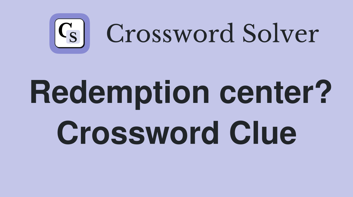 Redemption center? Crossword Clue