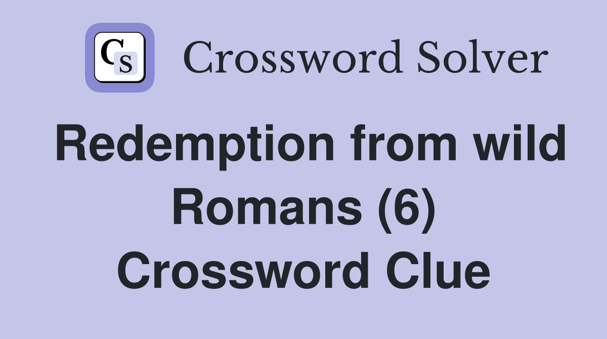 Redemption from wild Romans (6) Crossword Clue