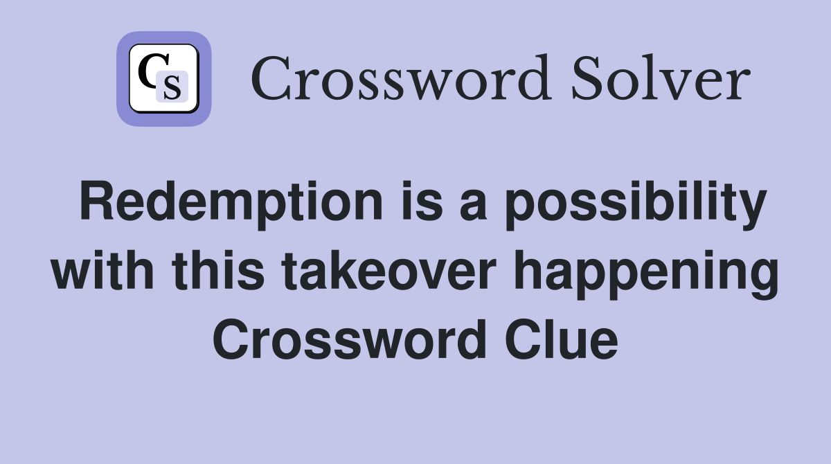 Redemption is a possibility with this takeover happening Crossword Clue