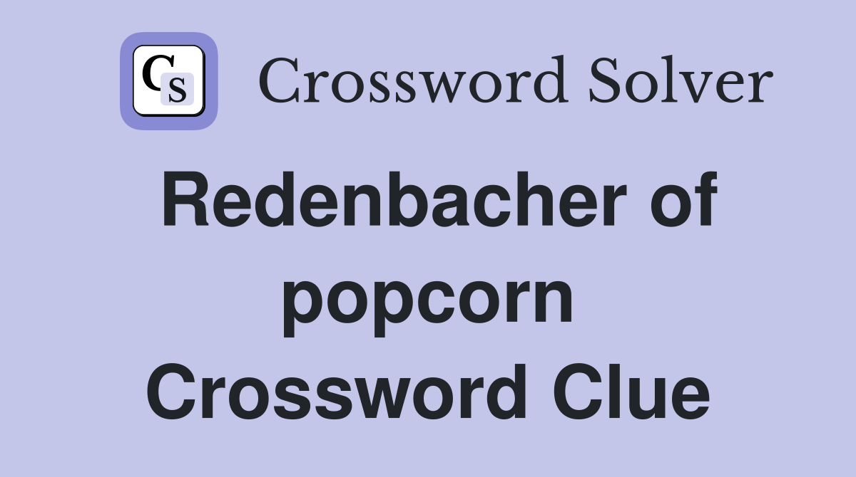 Redenbacher of popcorn Crossword Clue