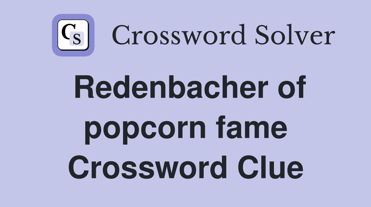 Redenbacher of popcorn fame Crossword Clue