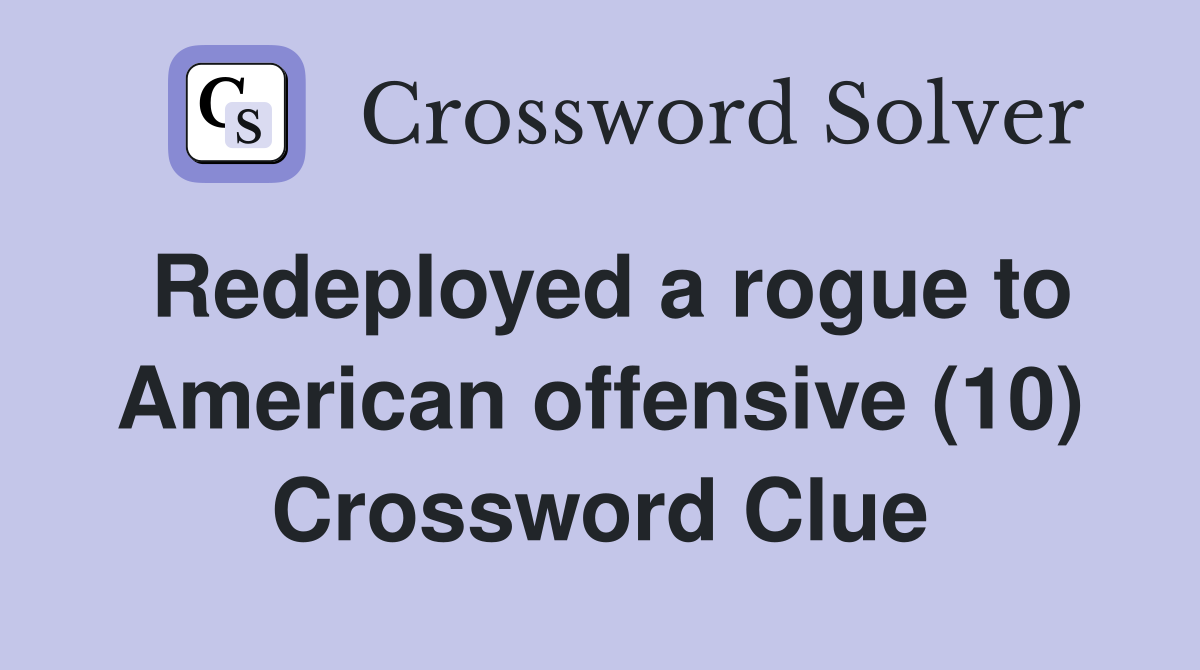 Redeployed a rogue to American offensive (10) Crossword Clue
