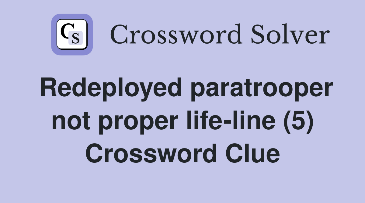 Redeployed paratrooper not proper life-line (5) Crossword Clue