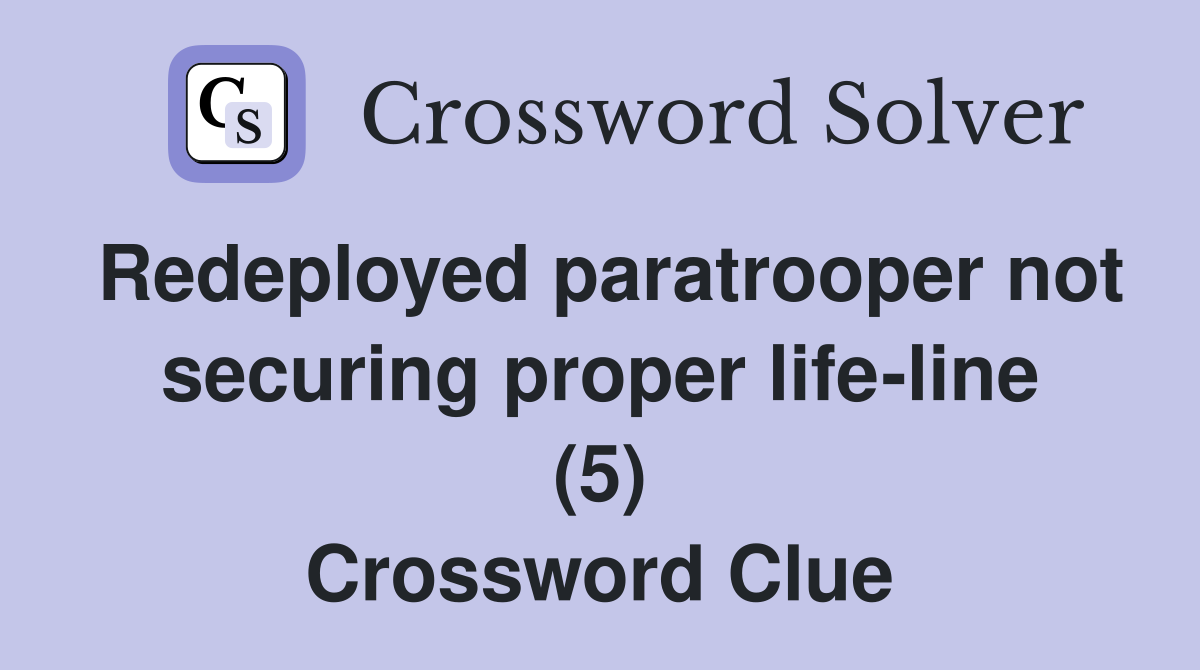 Redeployed paratrooper not securing proper life-line (5) Crossword Clue