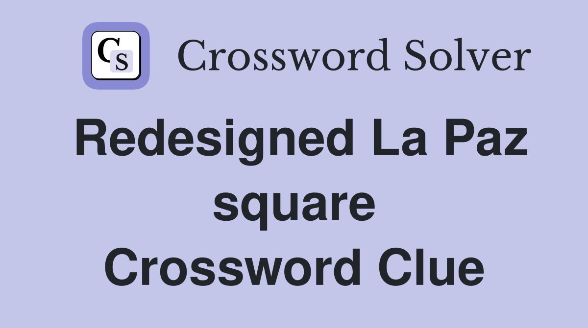 Redesigned La Paz square Crossword Clue