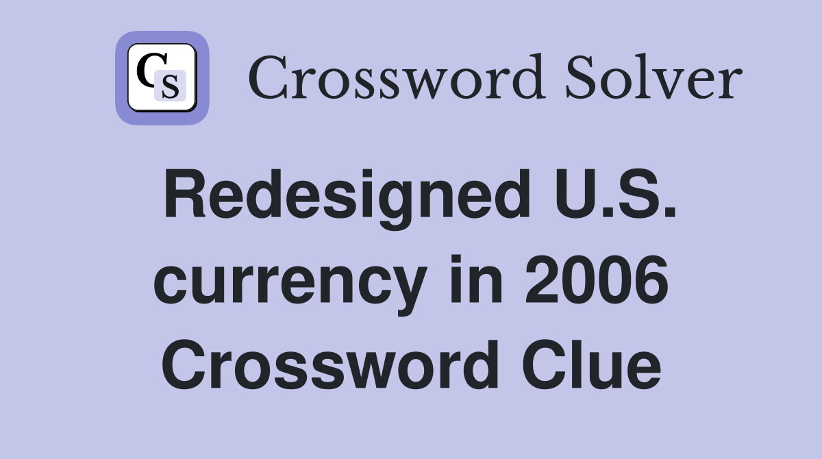 Redesigned U.S. currency in 2006 Crossword Clue
