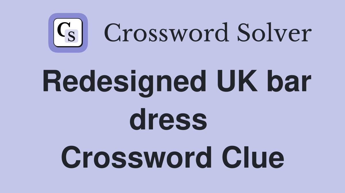 Redesigned UK bar dress  Crossword Clue