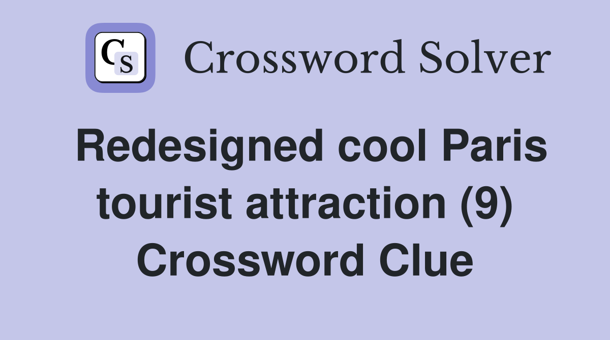 Redesigned cool Paris tourist attraction (9) Crossword Clue