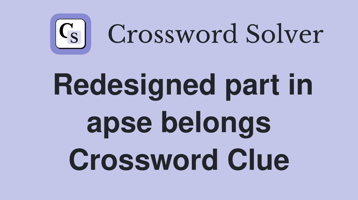 Redesigned part in apse belongs Crossword Clue