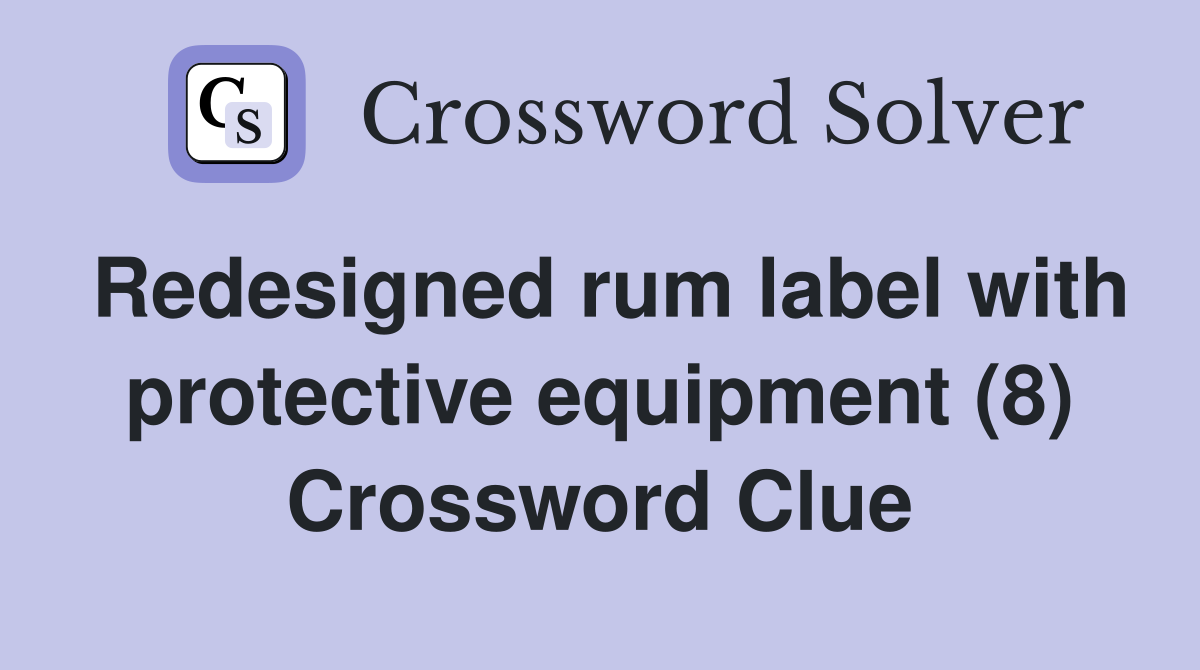 Redesigned rum label with protective equipment (8) Crossword Clue