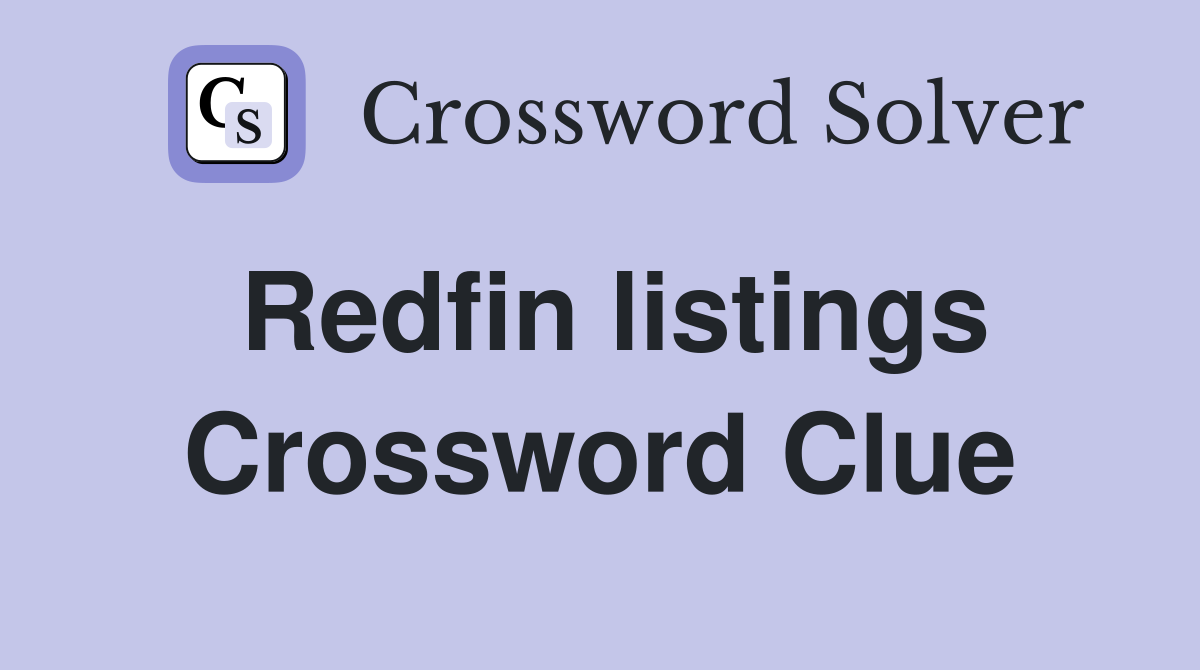 Redfin listings Crossword Clue
