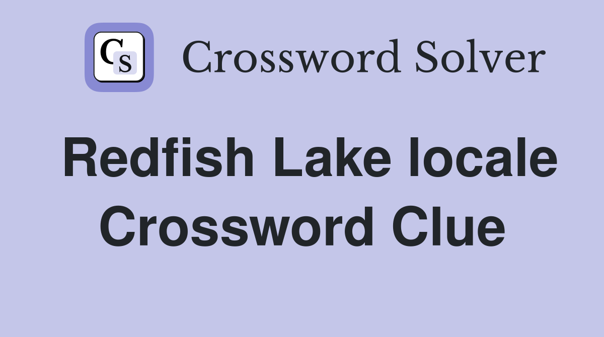 Redfish Lake locale Crossword Clue