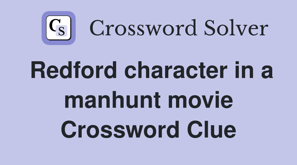 Redford character in a manhunt movie Crossword Clue