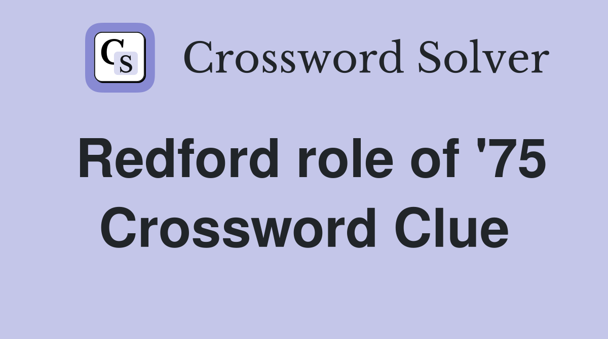 Redford role of '75 Crossword Clue